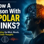 How A Person With Bipolar Thinks?