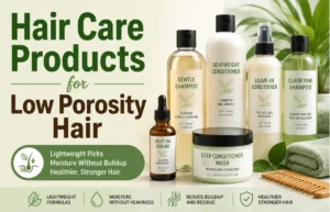 Hair Care Products for Low Porosity Hair essentials