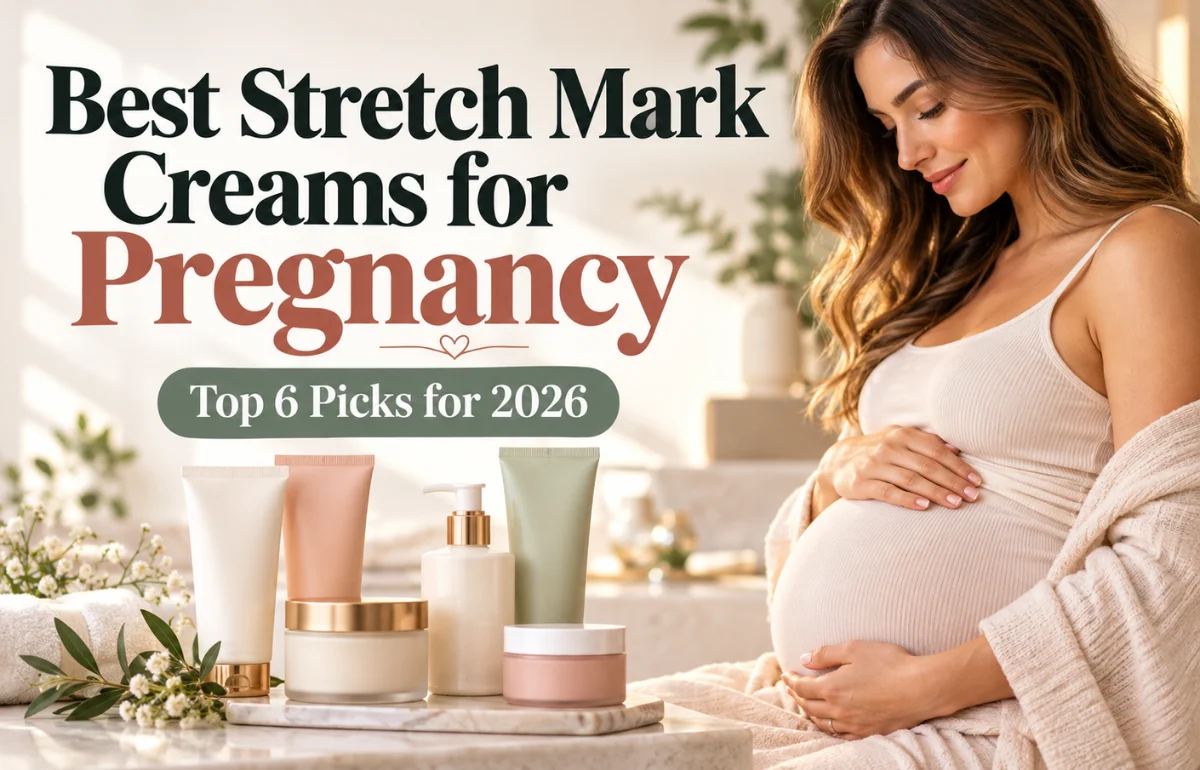 Best Stretch Mark Creams for Pregnancy – Top 6 Picks 2026